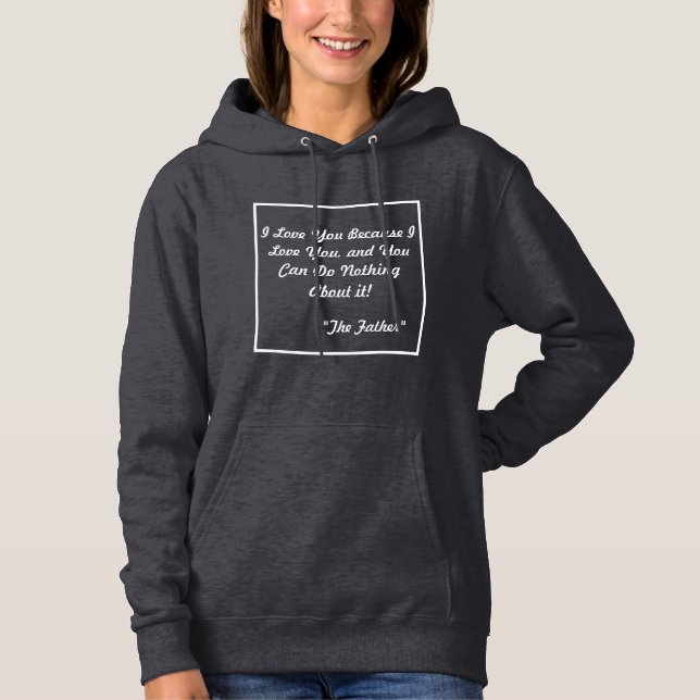 Modern I Love You Because I Love You Hoodie (Front)