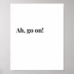 Modern Irish Ah Go On! Funny Irish Quote Poster