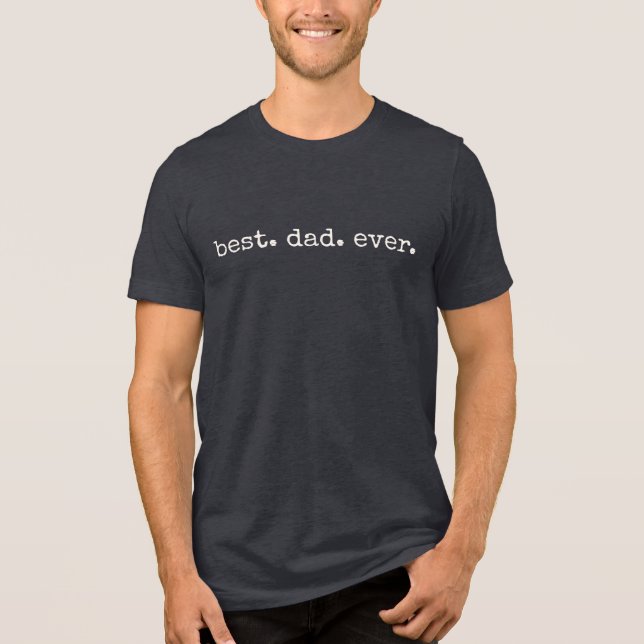 Modern Minimal Best Dad Ever Typography Tri-Blend Shirt (Front)