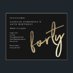 Modern Minimalist Gold Type 40th Birthday Invitation Postcard<br><div class="desc">Modern minimalist 40th birthday party invitation features stylish faux gold foil number handwritten script forty and your party details in classic serif font on black background colour, simple and elegant, great surprise adult milestone birthday invitation for men and women. The black background colour can be changed to any colour of...</div>