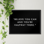 Modern Minimalist Motivational Quote Poster<br><div class="desc">Motivational quote poster featuring "believe you can and you are halfway there" in modern minimalist black and white typewriter typography.</div>