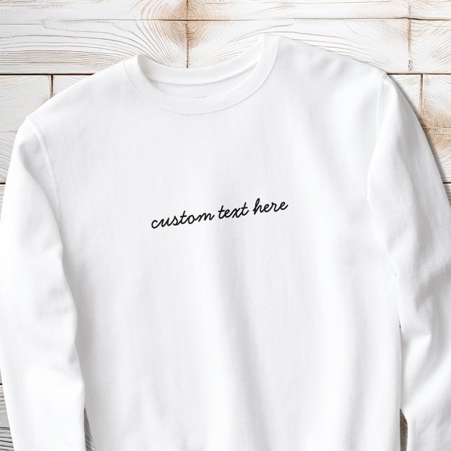 Modern Minimalist Script Custom Quote Personalised Sweatshirt (Creator Uploaded)