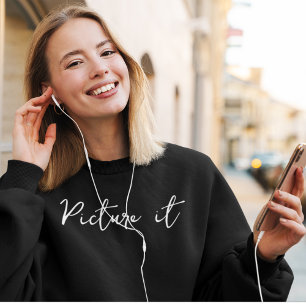 Modern Motivational Picture it Typography Simple Sweatshirt