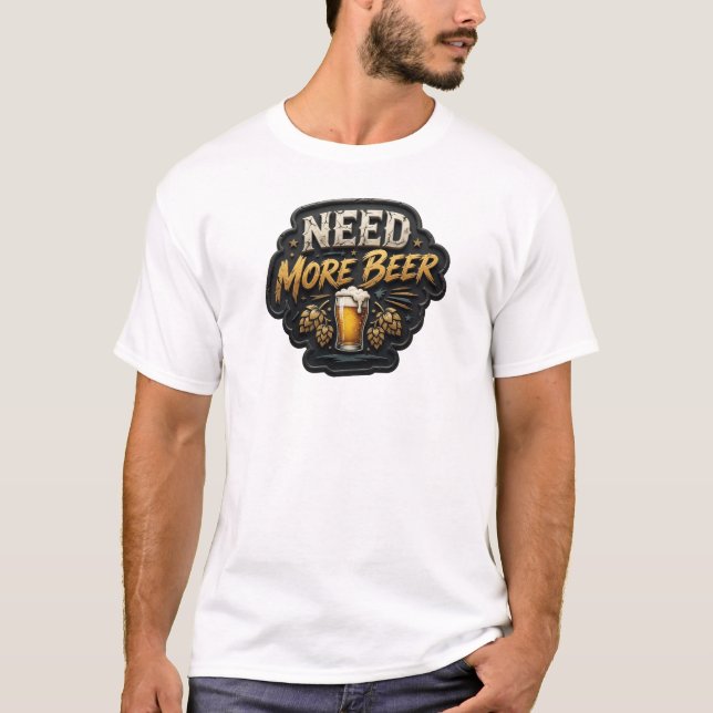 Modern NEED MORE BEER Slogan Tee (Front)