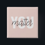 Modern Pastel Pink You Matter Inspiration Quote 15 Cm Square Badge<br><div class="desc">Modern Pastel Pink You Matter Inspiration Quote</div>