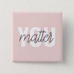 Modern Pastel Pink You Matter Inspiration Quote 15 Cm Square Badge<br><div class="desc">Modern Pastel Pink You Matter Inspiration Quote</div>