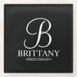 Modern Personalised Monogram and Name Bridesmaid Glass Coaster<br><div class="desc">Modern Personalised Bridesmaid Gifts
featuring personalised monogram in elegant script font style with bridesmaid's name and title in classic serif font style on black background.

Also perfect for maid of honour,  mother of the bride and more.</div>