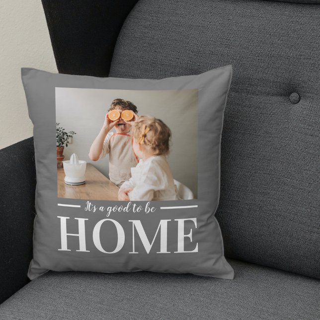Modern Photo Grey It's good To Be Home Quote Gift Cushion (Creator Uploaded)