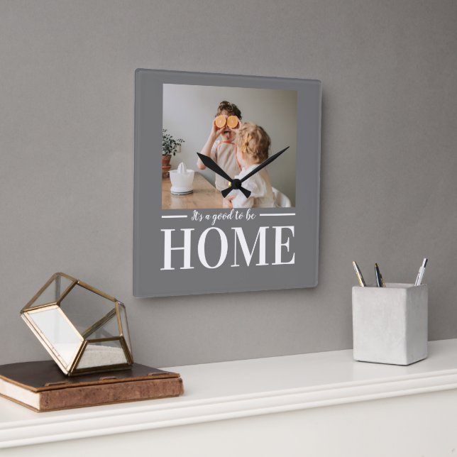 Modern Photo Grey It's good To Be Home Quote Gift Square Wall Clock (Office)