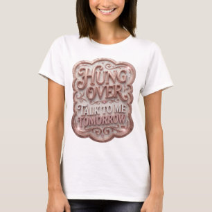 Modern Pink HUNG OVER TALK TO ME TOMORROW T-Shirt
