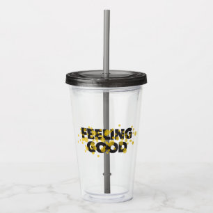 Modern, playful, cheerful design of Feeling Good Acrylic Tumbler