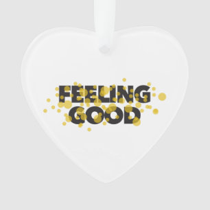 Modern, playful, cheerful design of Feeling Good Ornament