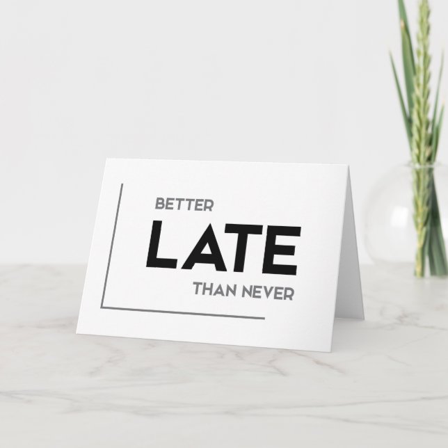 MODERN quotes: better late than never Card (Front)
