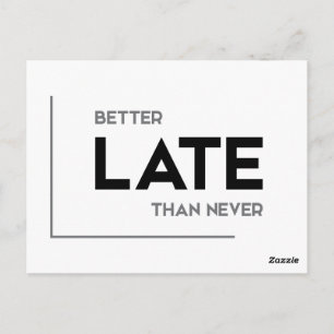 MODERN quotes: better late than never Postcard