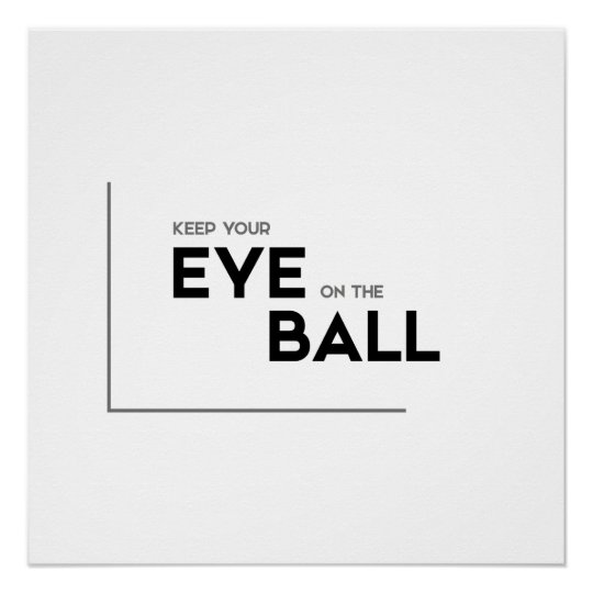Modern Quotes: Keep Your Eye On The Ball Poster | Zazzle.co.uk