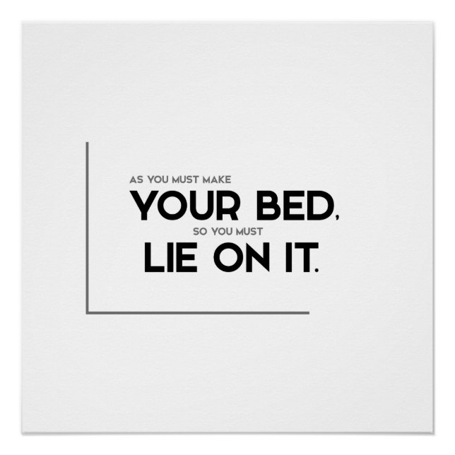 MODERN quotes: make your bed, lie on it Poster (Front)