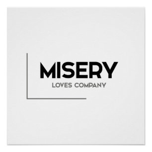 MODERN quotes: misery loves company Poster