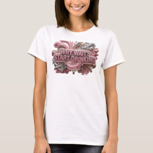 Modern Red WHY WAIT START DRINKING Shirt Design