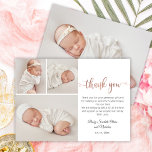 Modern Rose Gold Script Baby 3 Photo Collage Thank You Card<br><div class="desc">Simple Modern Elegant Rose Gold Script Newborn 3 Photo Collage Baby Girl Thank You Card. Features a beautiful "thank you" text in a cursive handwritten calligraphy swash tail font script in faux rose gold foil (or blush pink foil) and pre-made personal message. 3 Photo on front and at the back...</div>