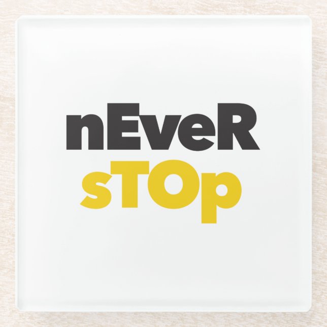 Modern, simple, bold typographic design Never Stop Glass Coaster (Front)