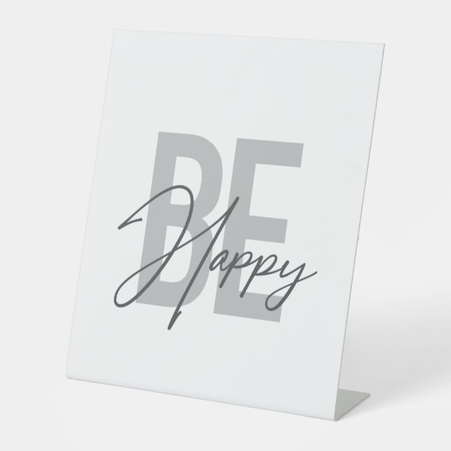 Modern, simple, cool typography of Be Happy Pedestal Sign (Front)