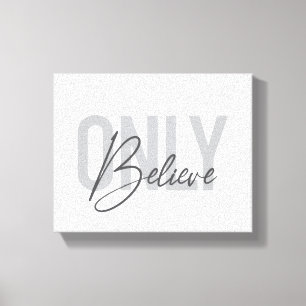 Modern, simple, cool urban typography Only Believe Canvas Print