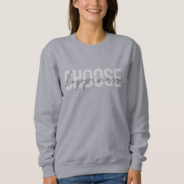 Modern, simple, inspirational "Choose Happiness" Sweatshirt (Front)