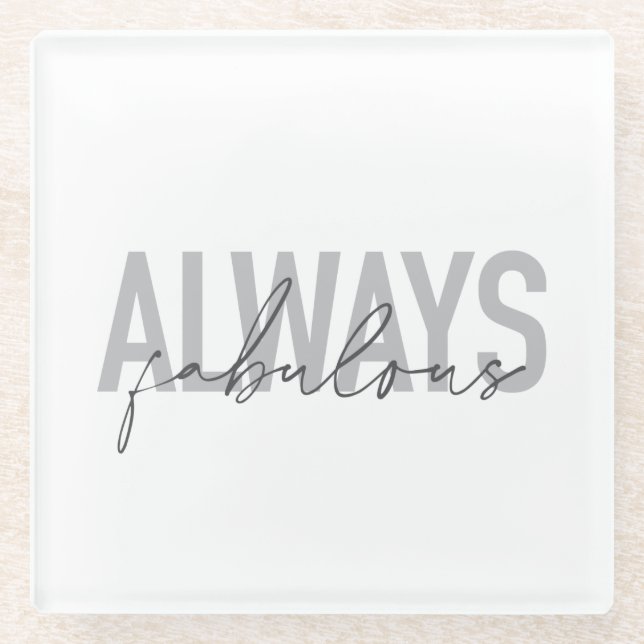 Modern, simple, trendy typography Always Fabulous Glass Coaster (Front)