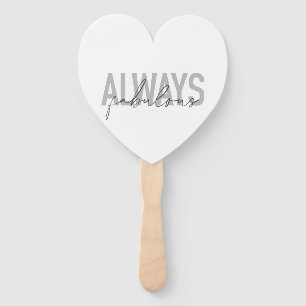 Modern, simple, trendy typography Always Fabulous Hand Fan