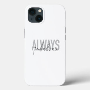 Modern, simple, trendy typography Always Fabulous iPhone 13 Case