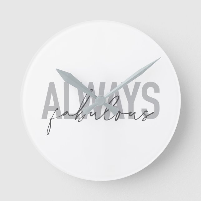 Modern, simple, trendy typography Always Fabulous Round Clock (Front)