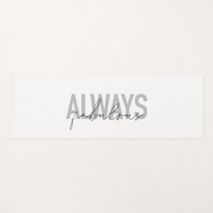 Modern, simple, trendy typography Always Fabulous Yoga Mat