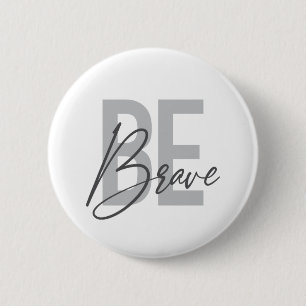Modern, simple, urban, cool design of Be Brave 6 Cm Round Badge