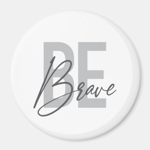 Modern, simple, urban, cool design of Be Brave Magnet