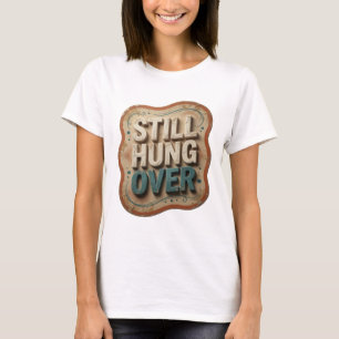 Modern Teal STILL HUNG OVER Artistic Motif T-Shirt