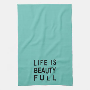MODERN TEXT Life is Beauty Full Tea Towel