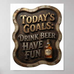 Modern TODAY'S GOALS DRINK BEER HAVE FUN Poster