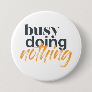 Modern, trendy, urban design of Busy Doing Nothing 7.5 Cm Round Badge