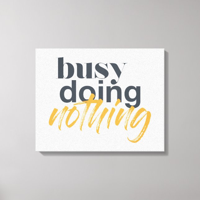 Modern, trendy, urban design of Busy Doing Nothing Canvas Print (Front)