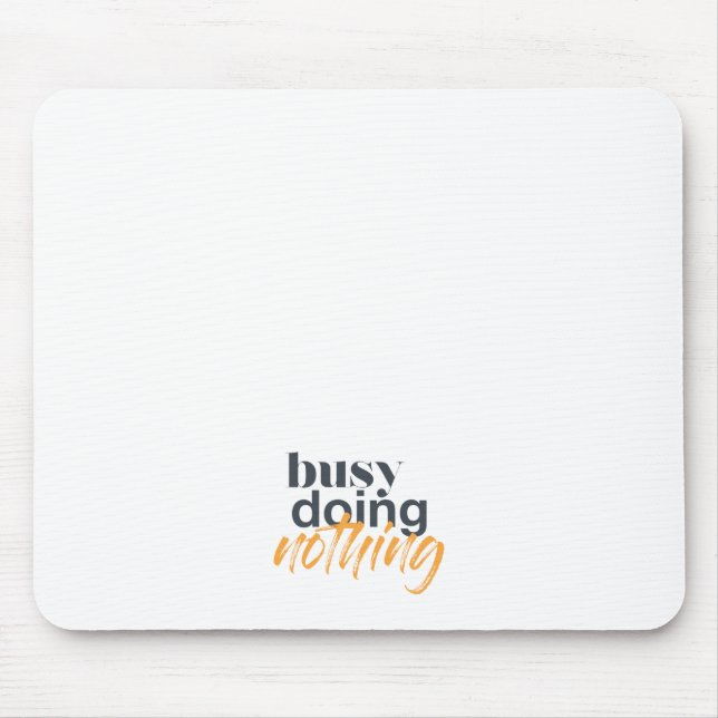 Modern, trendy, urban design of Busy Doing Nothing Mouse Mat (Front)