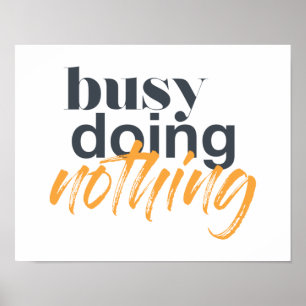 Modern, trendy, urban design of Busy Doing Nothing Poster