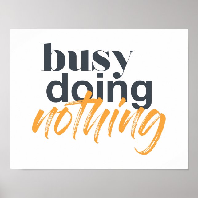 Modern, trendy, urban design of Busy Doing Nothing Poster (Front)