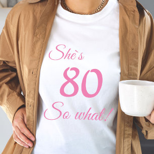 Modern Typography 80 so what / Funny 80th Birthday T-Shirt