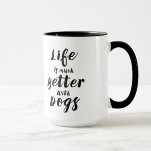 Modern typography-Life Is Much Better With Dogs Mug