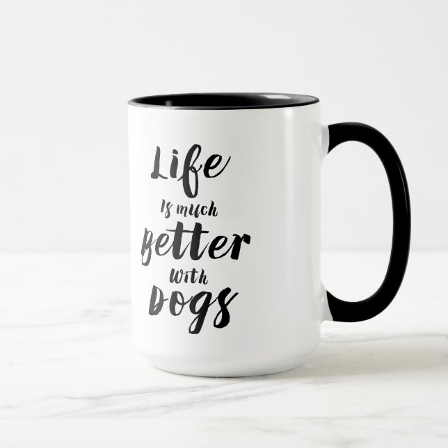 Modern typography-Life Is Much Better With Dogs Mug (Right)