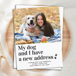 Modern We've Moved New Address Pet Photo Moving Postcard<br><div class="desc">My Dog and I Have A New Address ! Let your best friend announce your move with this cute and funny custom pet photo dog moving announcement card. Personalise with your favourite dog photo, names and your new address. This dog moving announcement is a must for all dog lovers, dog...</div>