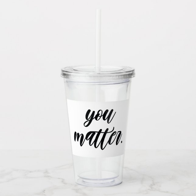 Modern You Matter Positive Motivation Quote Acrylic Tumbler (Front)
