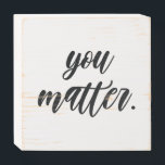Modern You Matter Positive Motivation Quote Wooden Box Sign<br><div class="desc">Modern You Matter Positive Motivation Quote</div>