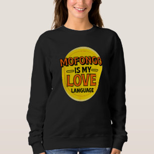 Mofongo is My Love Language Mangu Foodie Puerto Ri Sweatshirt