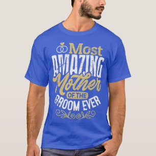 Mog Grooms Mother Wedding Most Amazing Mother Of T T-Shirt
